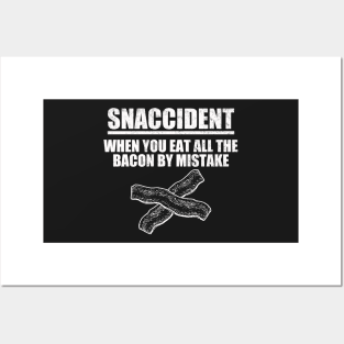 Snaccident When You Eat All The Bacon By Mistake Posters and Art